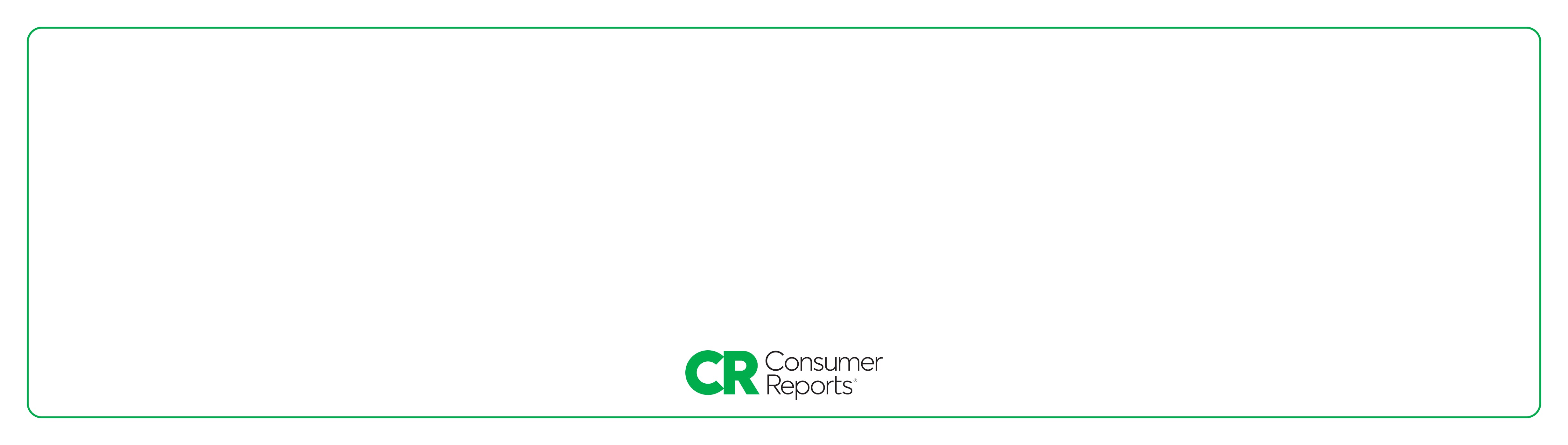 white rectangle background with green perimeter. Inside it appear the words Consumer Reports with its CR logo next to it.