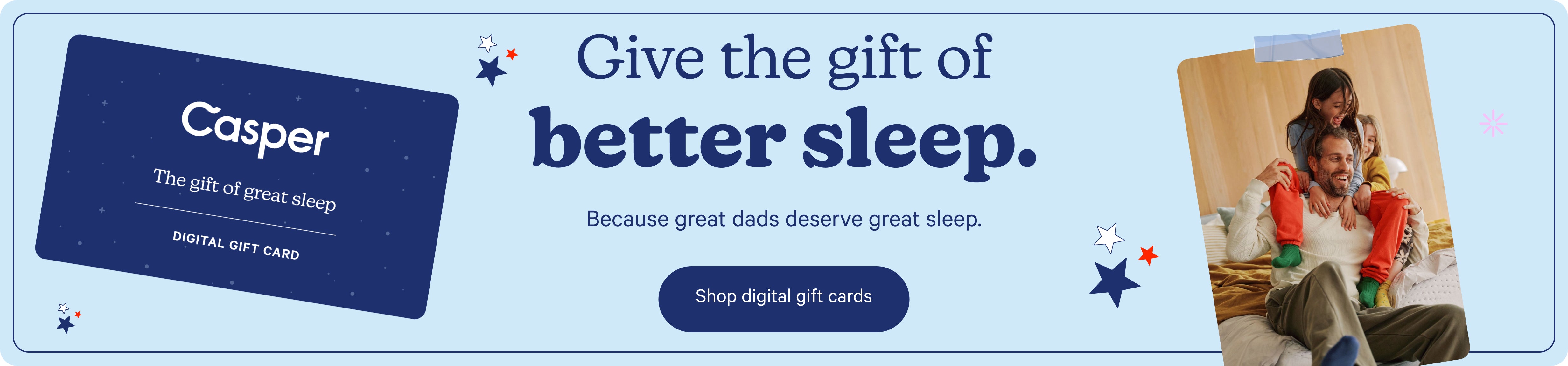 Advertisement for Casper's Digital Gift Cards. Give the gift of better sleep. Because great dads deserve great sleep. Shop digital gift cards.