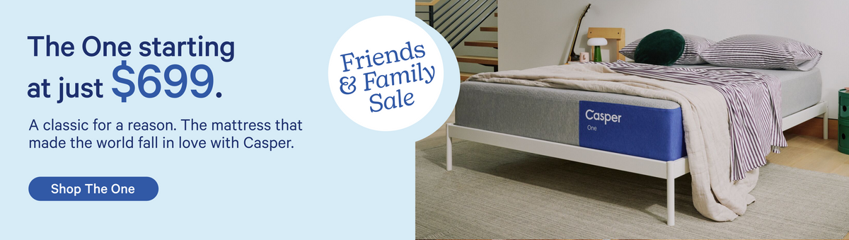 Image of a bed with blankets and pillows. Text reads "Friends & Family Sale. The One starting at just $699. A classic for a reason. The mattress that made the world fall in love with Casper. Shop The One."