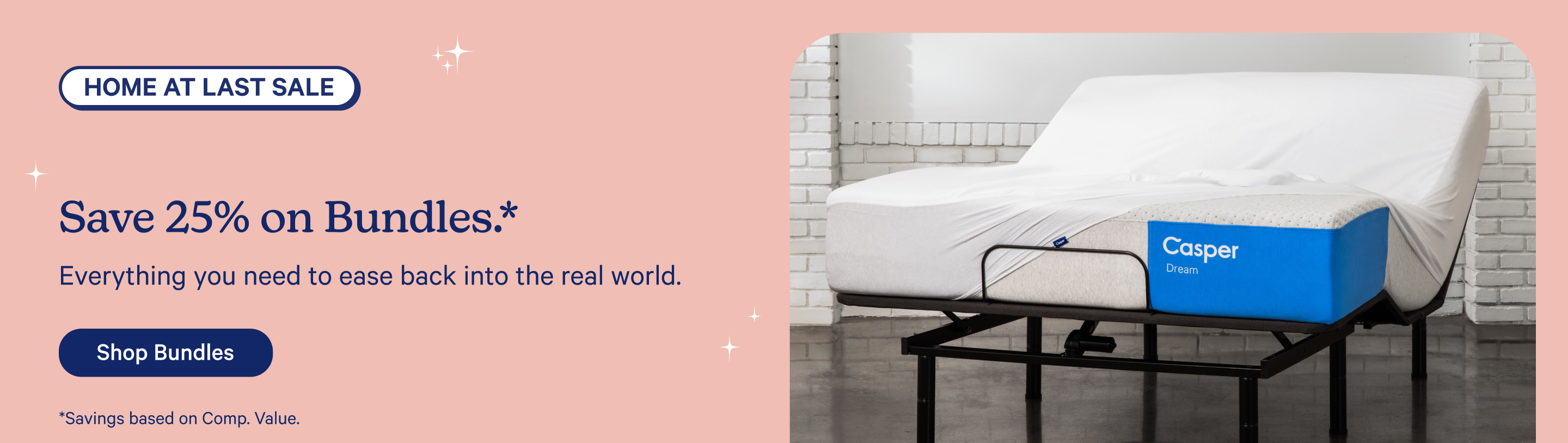 Advertisement for the Home at Last Sale. Save 25% on Bundles.* Everything you need to ease back into the real world. Shop Bundles. *Savings based on Comp. Value.