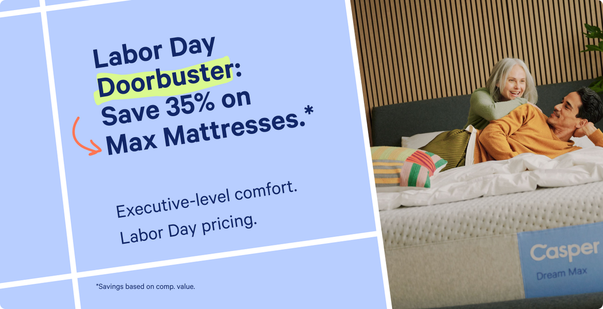 Labor Day Doorbuster: Save 35% on Max Mattresses.* Executive-level comfort. Labor Day pricing.