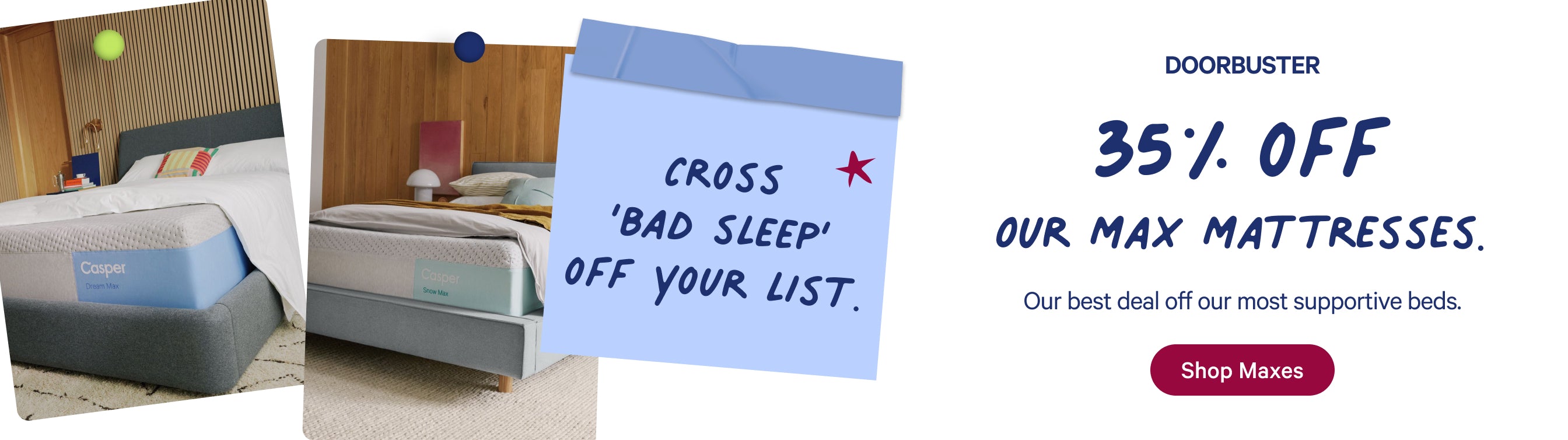Two images of a mattress on bed frame. Text on the image reads, "Cross bad sleep off your list. Doorbuster 35% off our Max Mattresses. Our best deal off our most supportive beds. Shop Maxes"