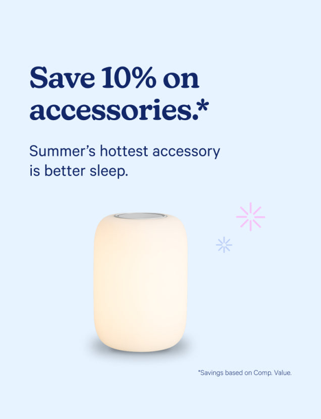 Save 10% on accessories.* Summer's hottest accessory is better sleep.