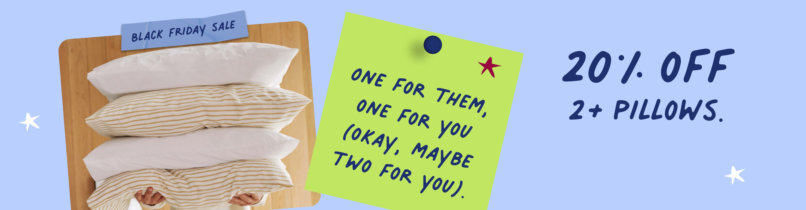 A person holds a stack of pillows. Text on the image reads, "Black Friday Sale. One for them, one for you (okay, maybe two for you). 20% off 2+ Pillows."