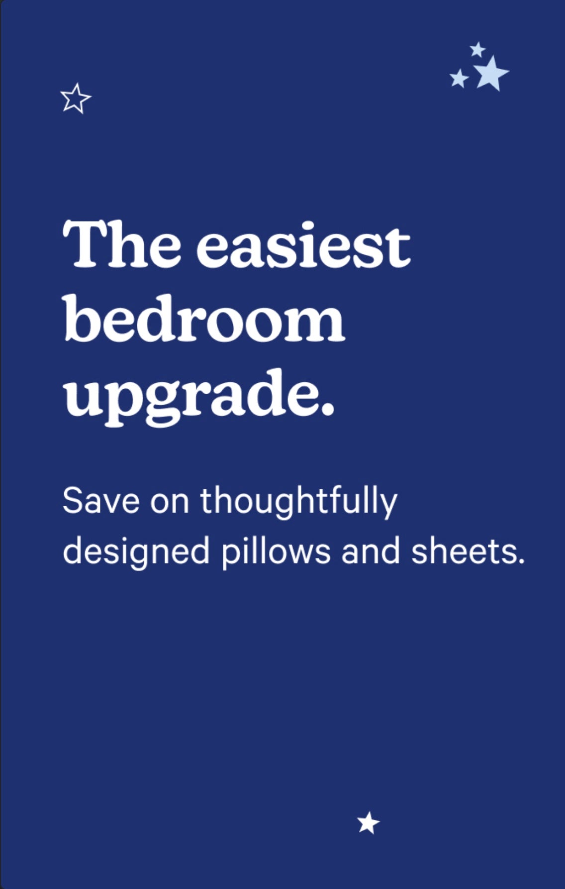 A dark blue promotional graphic with white text reading 'The easiest bedroom upgrade. Save on thoughtfully designed pillows and sheets.