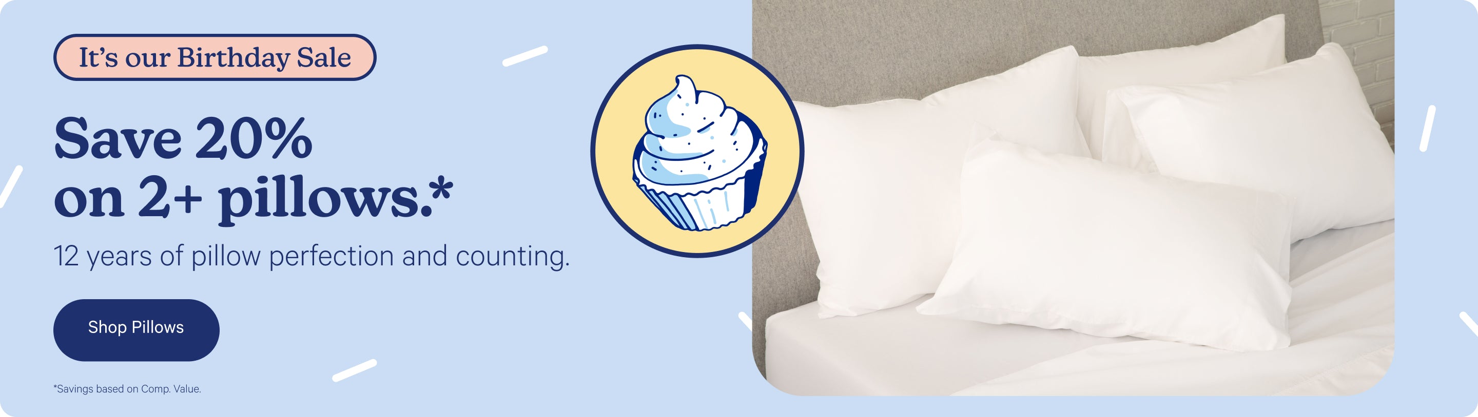 Advertisement for pillows during a birthday sale with a cupcake icon. Save 20% on 2+ pillows.* 12 years of perfection and counting. *Savings based on Comp. Value.