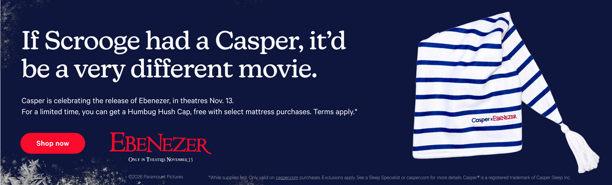 A blue and white striped Ebenezer cap with the words "Casper" and "Ebenezer" on it against a dark blue background. Text on the image says, "If Scrooge had a Casper, it'd be a very different movie. Casper is celebrating the release of Ebenezer, in theaters Nov. 13. For a limited time, you can get a Humbug Hush Cap, free with select mattress purchase. Terms apply.* Shop now."