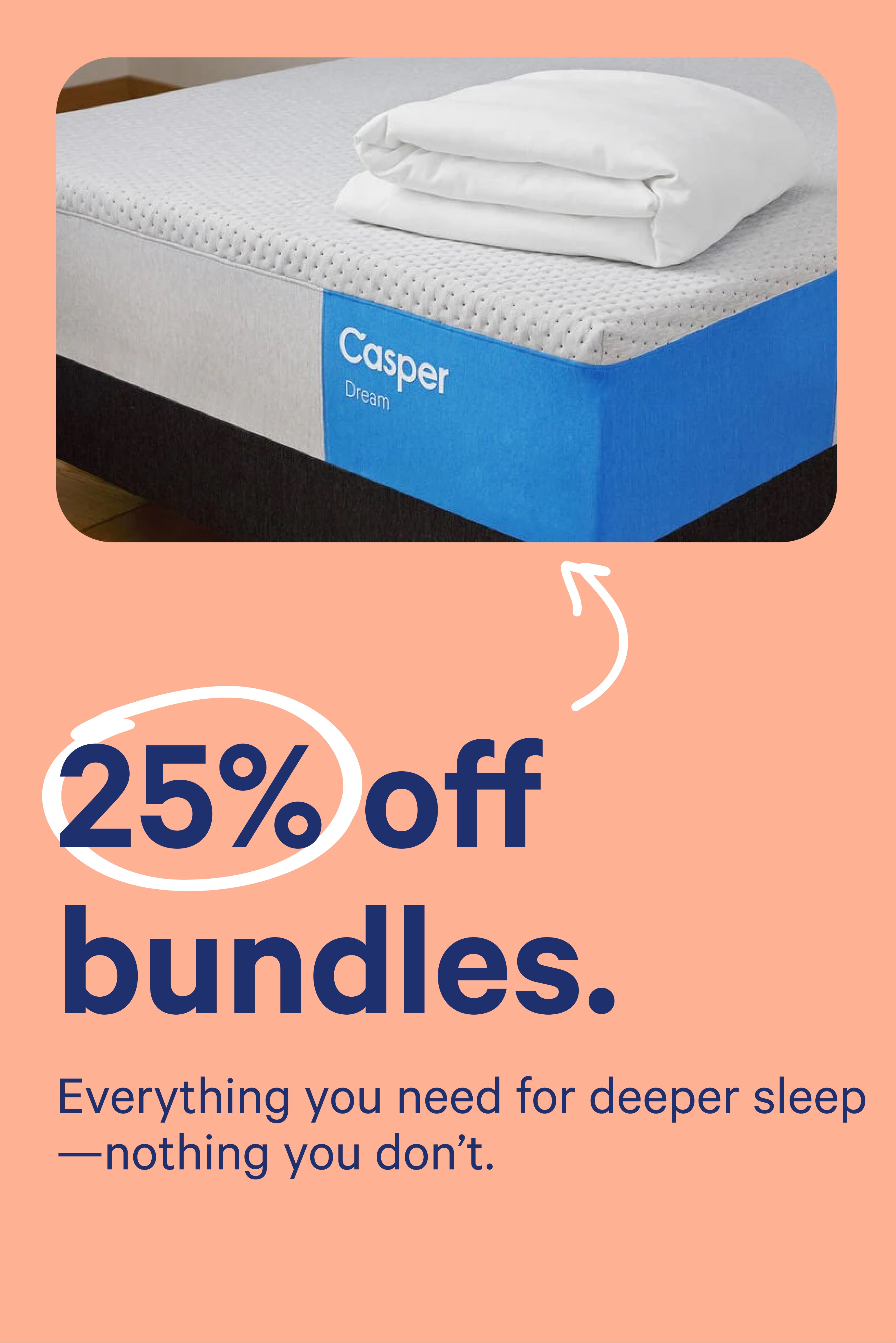 Casper mattress with promotional text on a peach background that says, "25% off bundles. Everything you need for deeper sleep - nothing you don't."