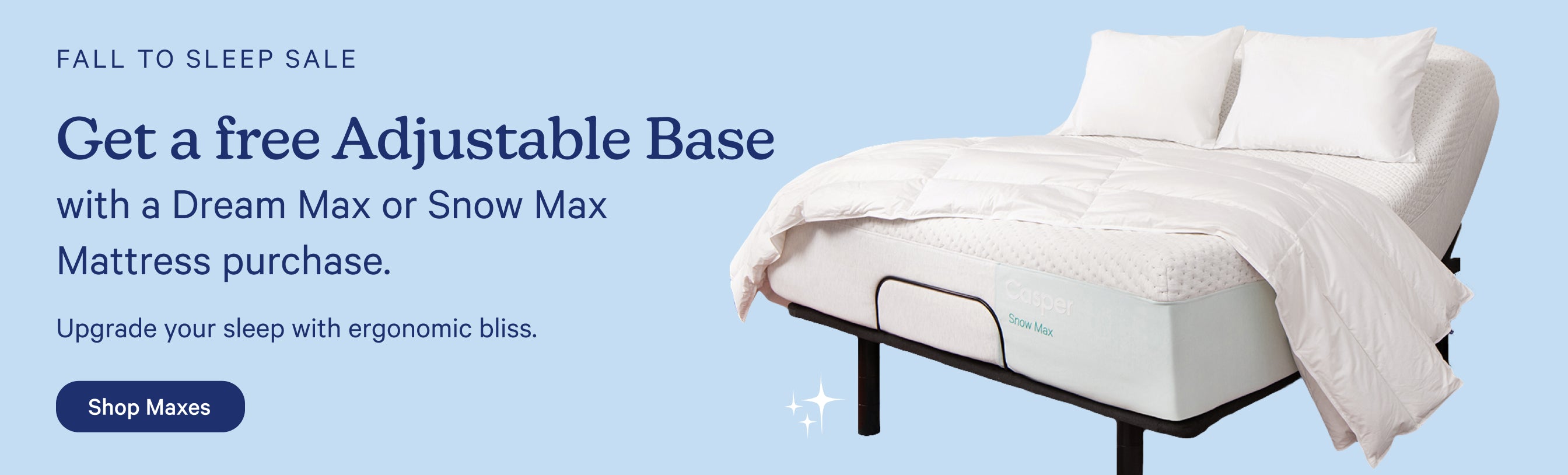 Advertisement for a free adjustable base with promotional text that says, "Fall to Sleep Sale. Get a free Adjustable Base with a Dream Max or Snow Max mattress purchase. Upgrade your sleep with ergonomic bliss. Shop Maxes."