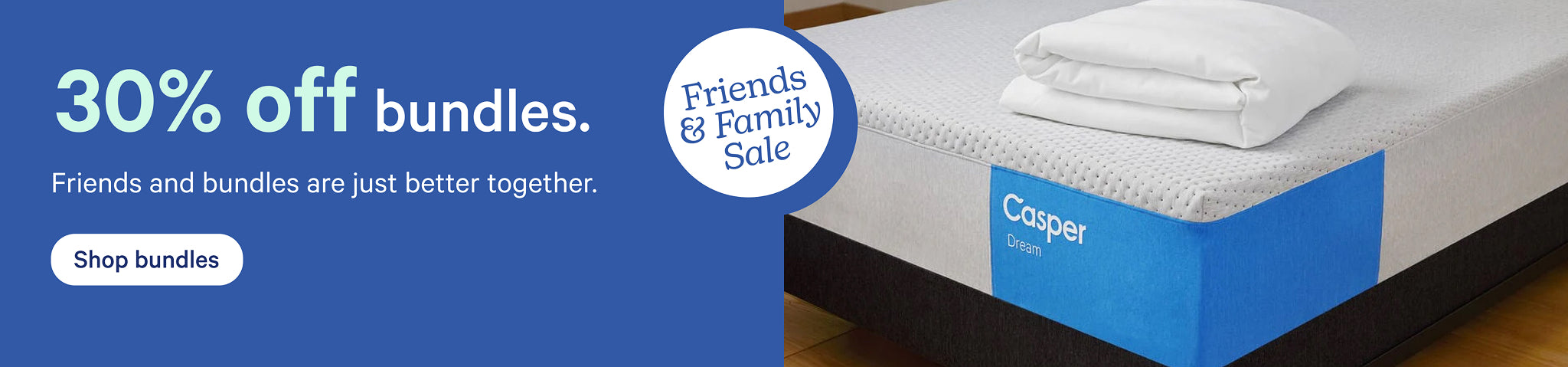 A Casper Dream mattress with a folded mattress protector on top. Text on the image reads "Friends and Family Sale. 30% off bundles. Friends and bundles are just better together. Shop bundles."