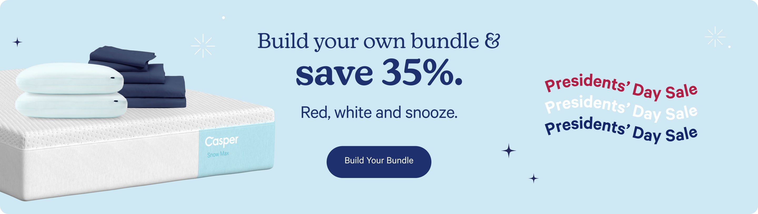 Presidents' Day Sale. Build your own bundle & save 35%. Red, white, and snooze. Build your bundle.