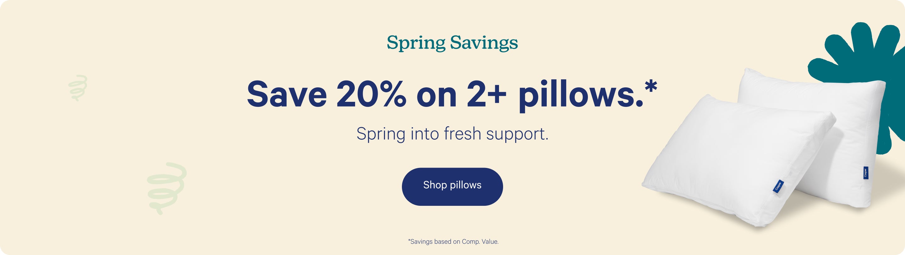 One pillow leaning against another. Teal abstract flower design on beige background. Text reads "Spring Savings. Save 20% on 2+ pillows.* Spring fresh support. Shop pillows. *Savings based on Comp. Value."