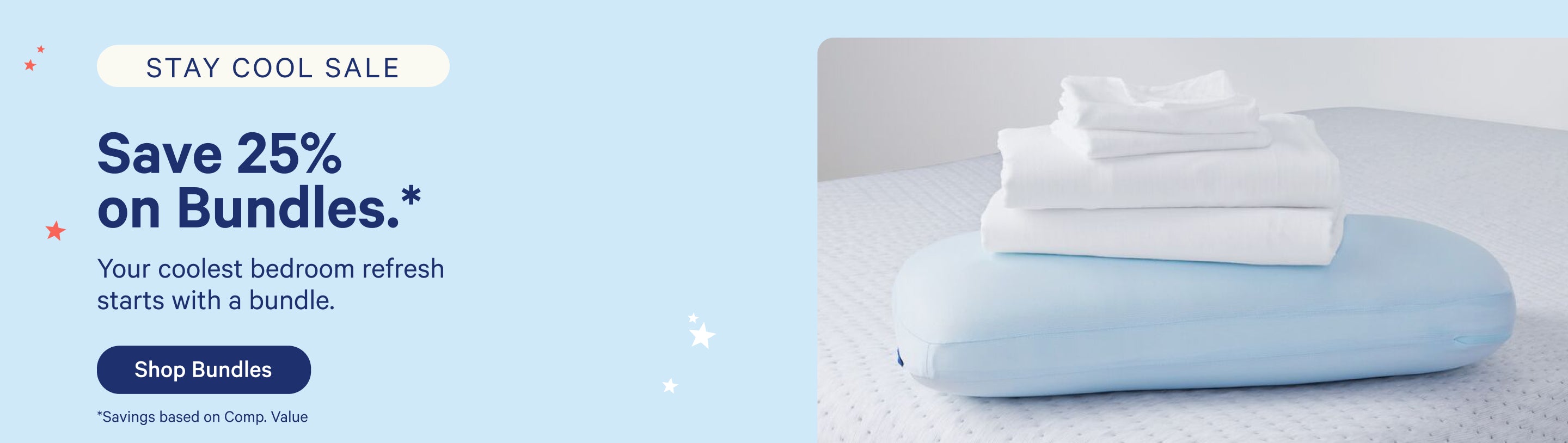 Stay Cool Sale. Save 25% on Bundles.* Your coolest bedroom refresh starts with a bundle. Shop Bundles. *Savings based on Comp. Value.